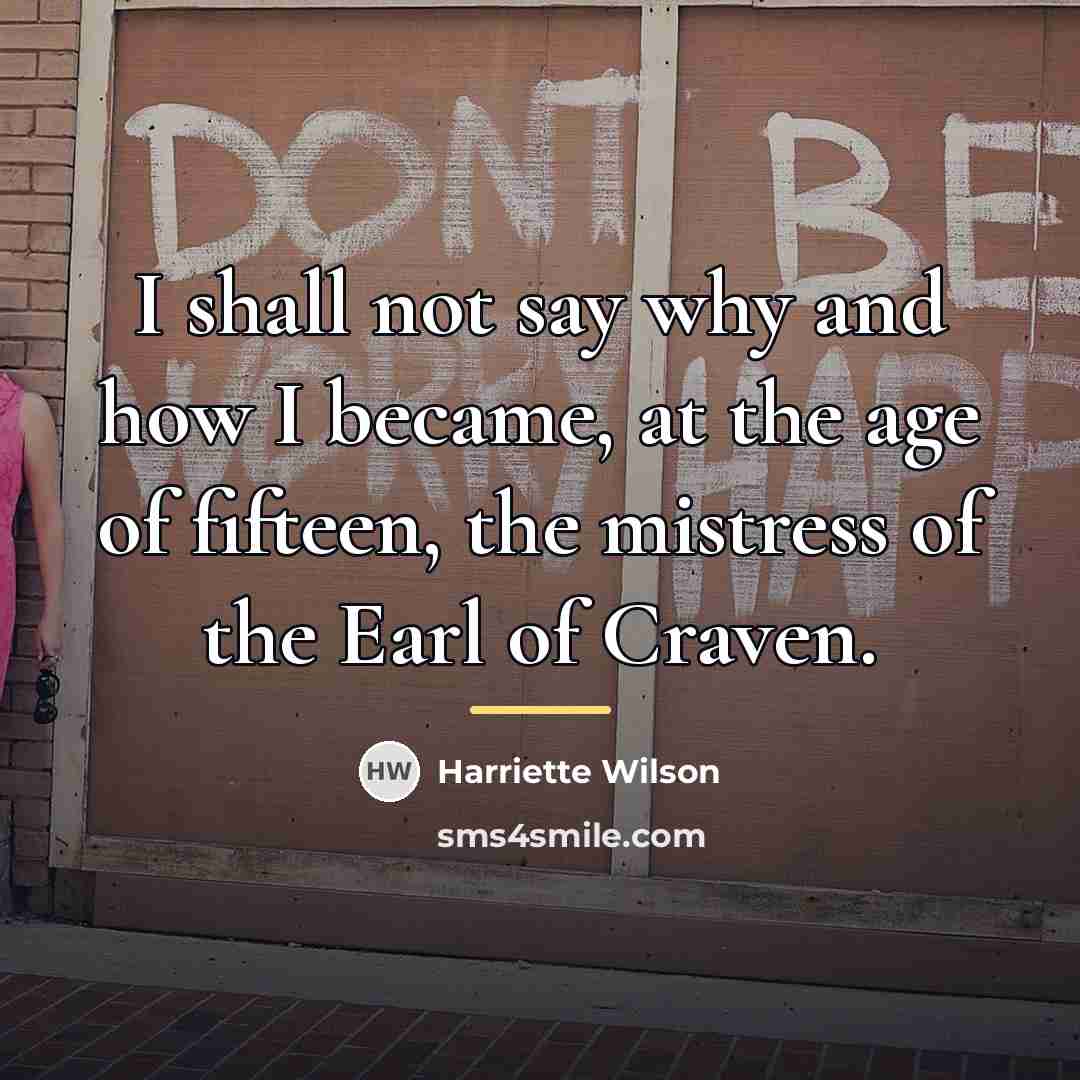 “I shall not say why and how I became, at…” quote by Harriette Wilson