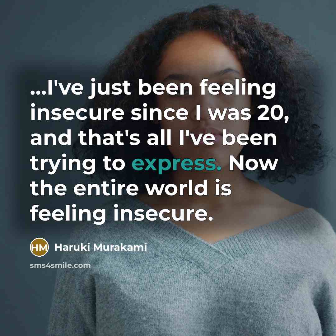 “...I've just been feeling insecure since I was 20, and…” quote by Haruki Murakami