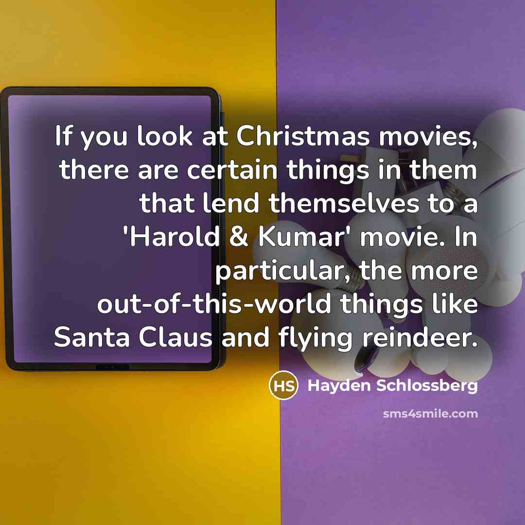 “If you look at Christmas movies, there are certain things…” quote by Hayden Schlossberg