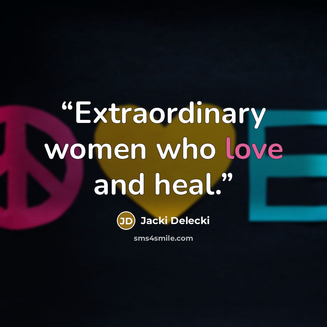 “Extraordinary women who love and heal.” quote by Jacki Delecki