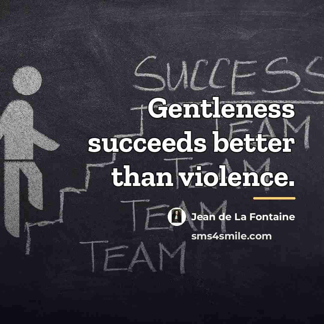 “Gentleness succeeds better than violence.…” quote by Jean de La Fontaine