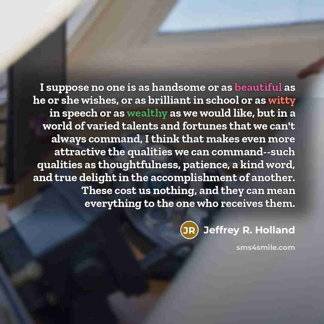 “I suppose no one is as handsome or as beautiful…” quote by Jeffrey R. Holland