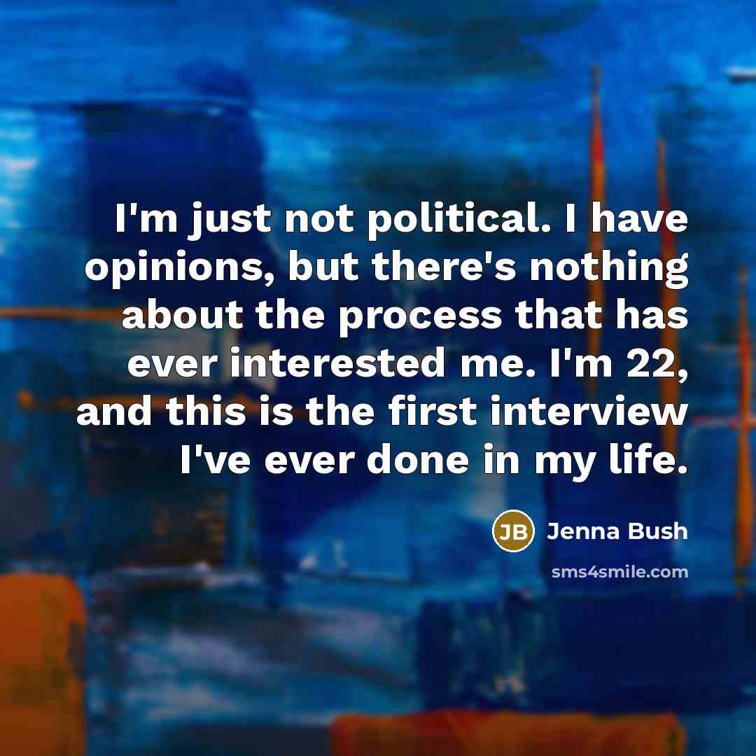 “I'm just not political. I have opinions, but there's nothing…” quote by Jenna Bush