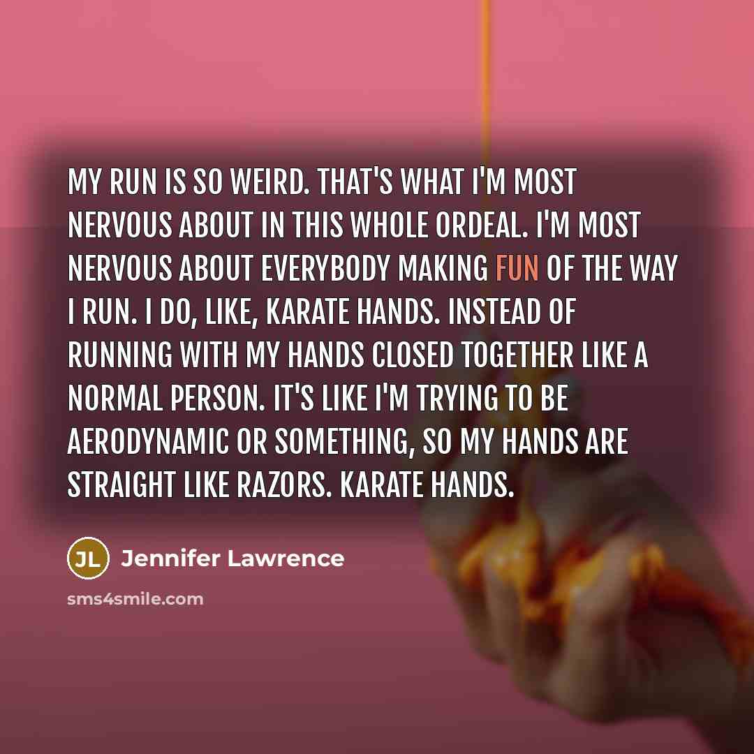 “My run is so weird. That's what I'm most nervous…” quote by Jennifer Lawrence