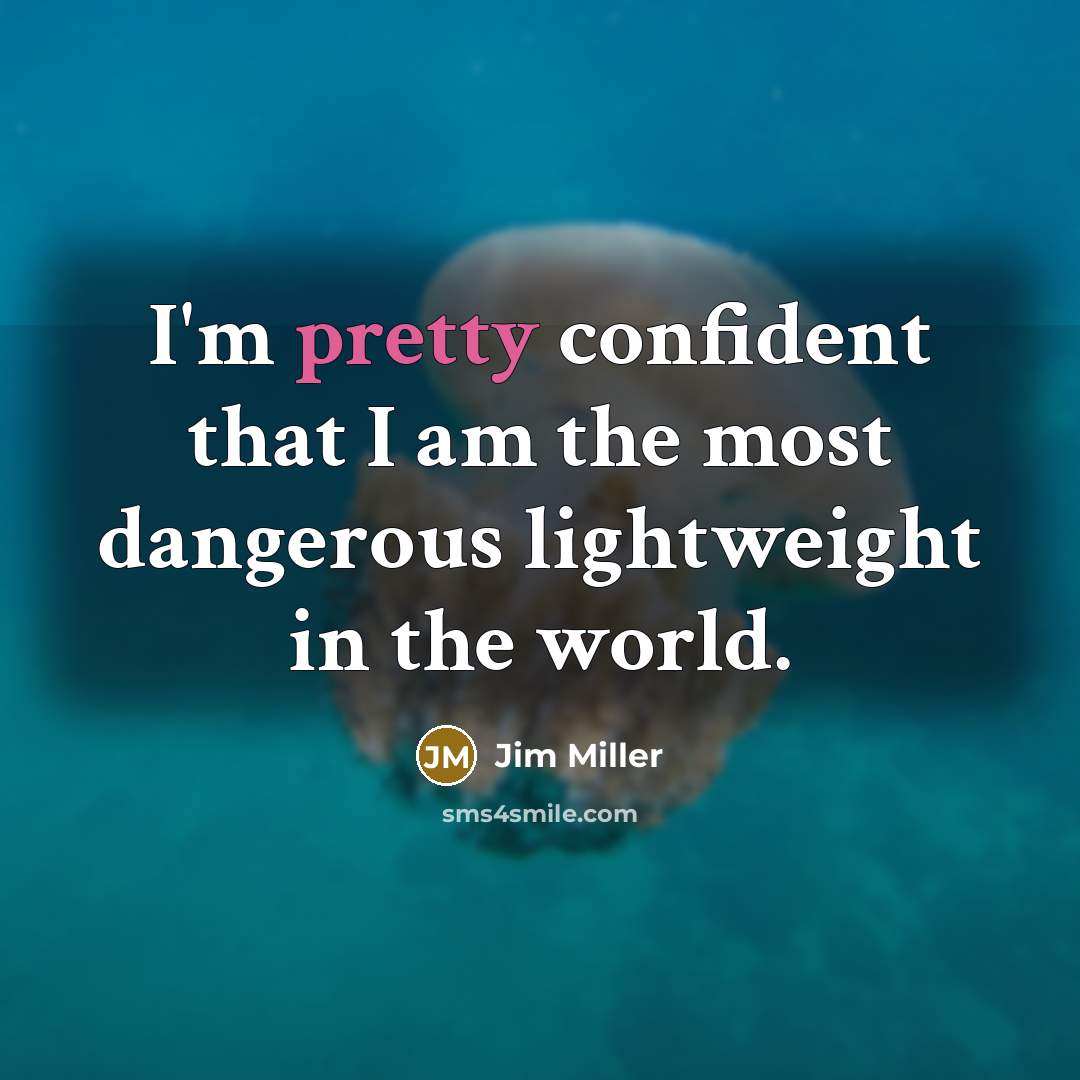“I'm pretty confident that I am the most dangerous lightweight…” quote by Jim Miller