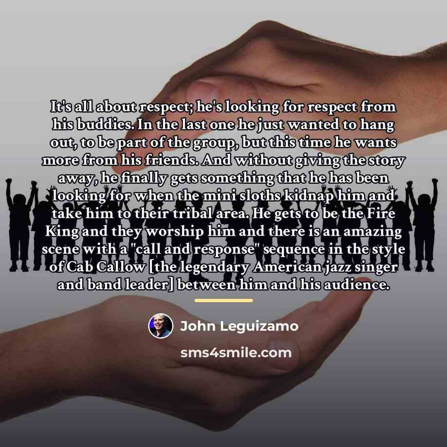 “It's all about respect; he's looking for respect from his…” quote by John Leguizamo