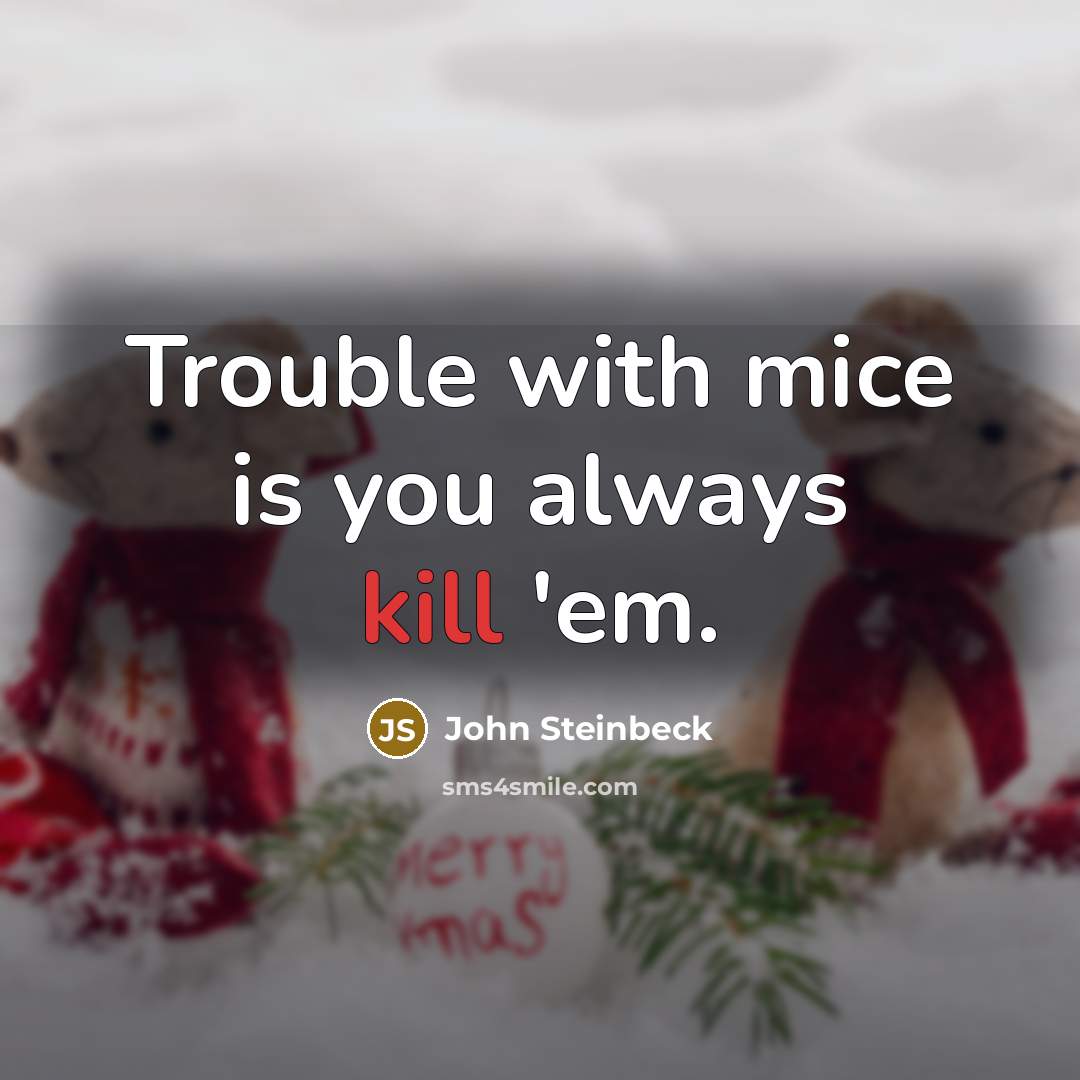 “Trouble with mice is you always kill 'em.…” quote by John Steinbeck