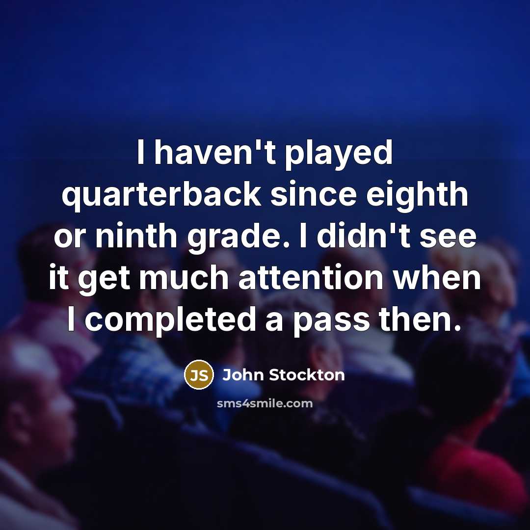 “I haven't played quarterback since eighth or ninth grade. I…” quote by John Stockton