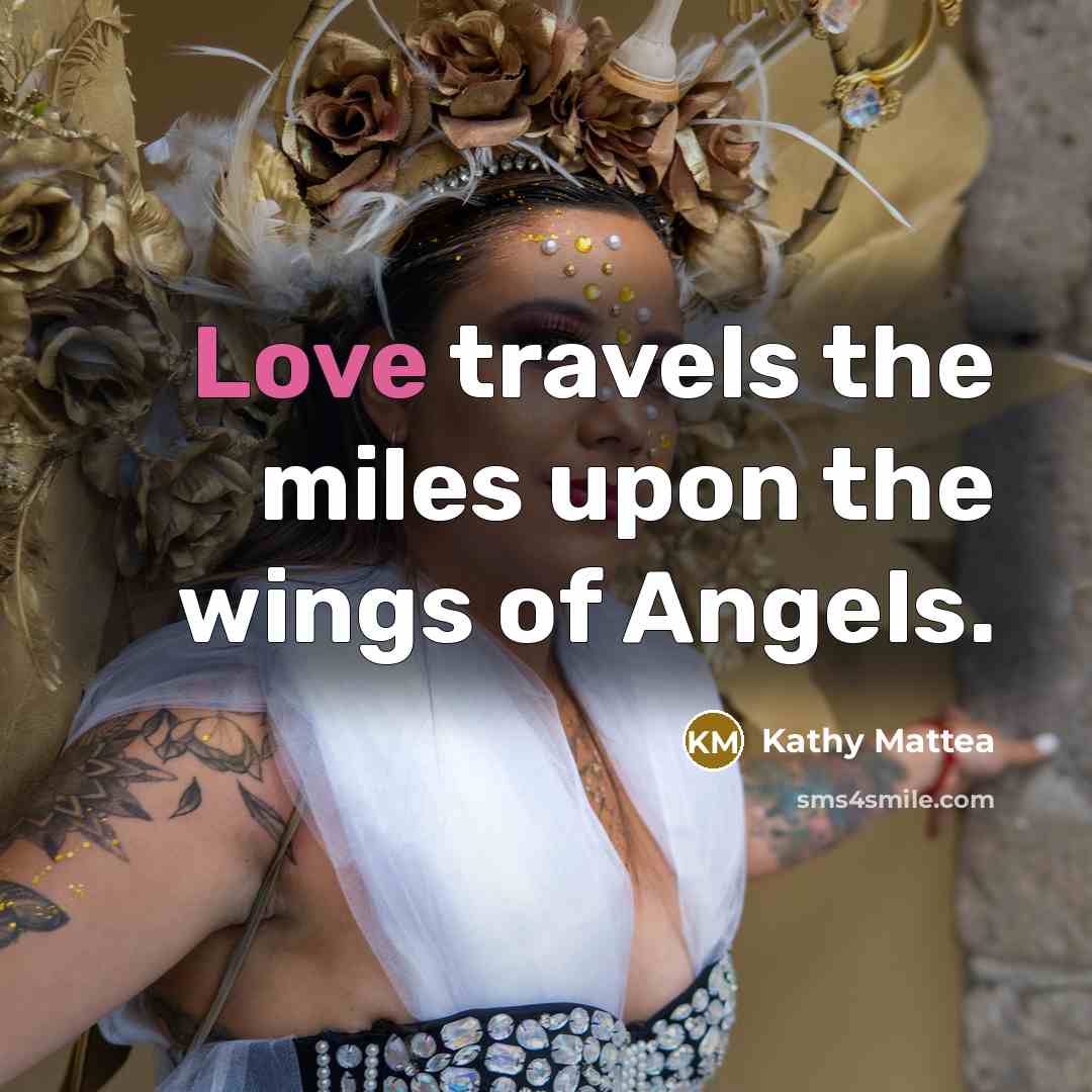 “Love travels the miles upon the wings of Angels.…” quote by Kathy Mattea