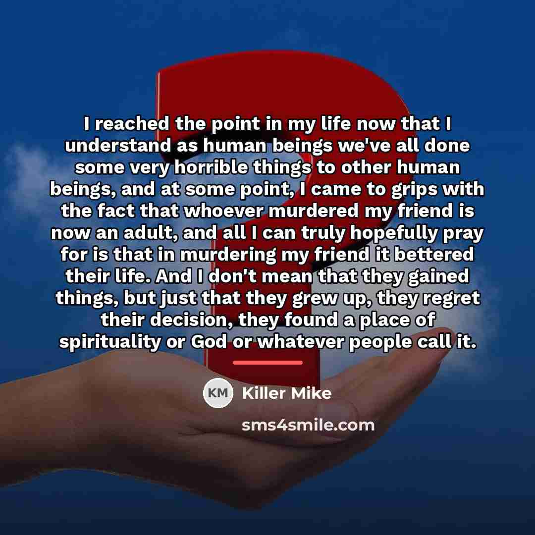 “I reached the point in my life now that I…” quote by Killer Mike