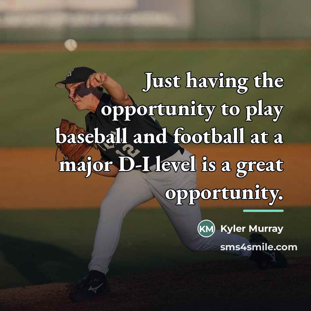 “Just having the opportunity to play baseball and football at…” quote by Kyler Murray