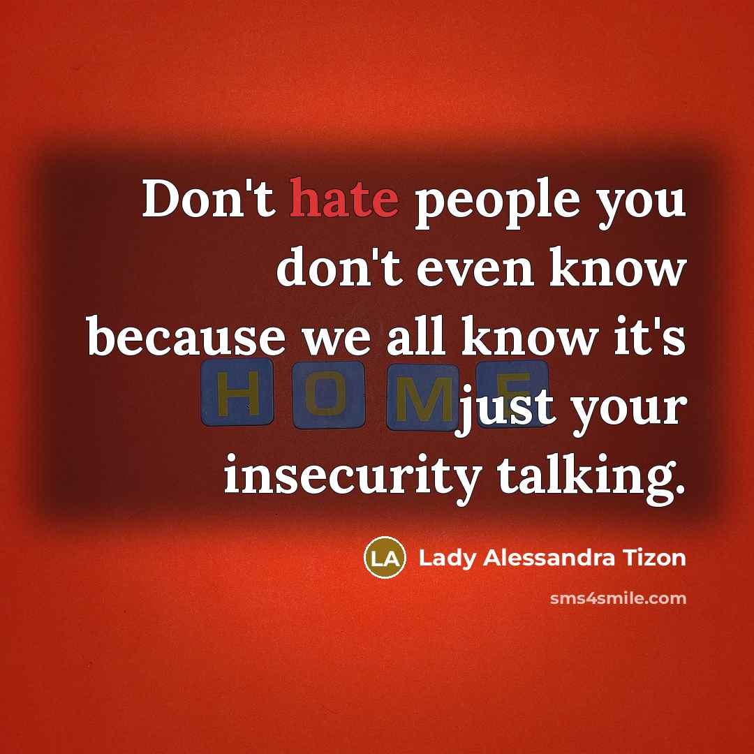 “Don't hate people you don't even know because we all…” quote by Lady Alessandra Tizon