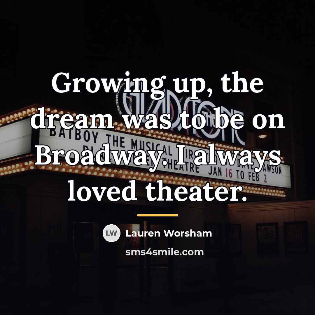 “Growing up, the dream was to be on Broadway. I…” quote by Lauren Worsham