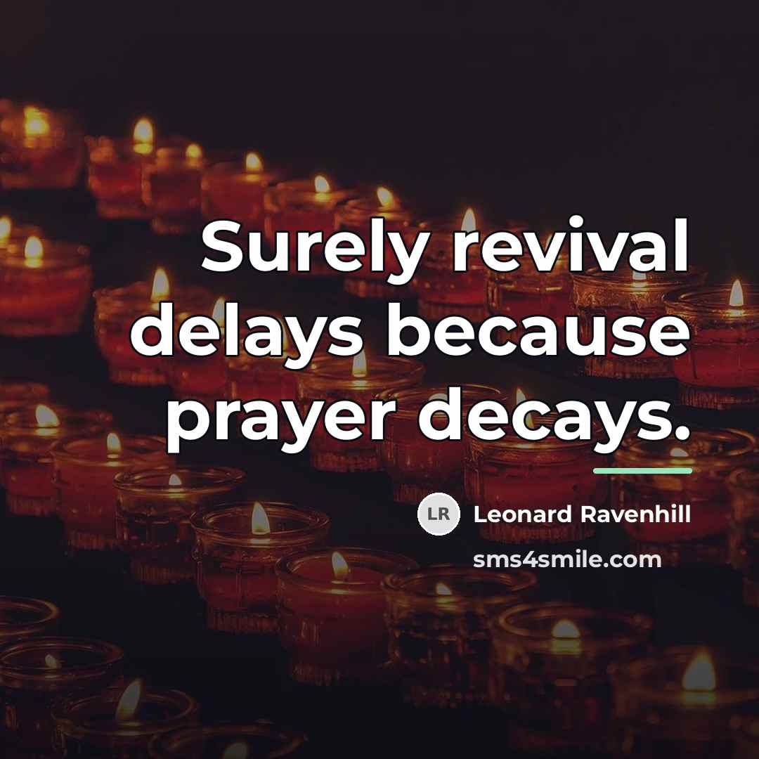 “Surely revival delays because prayer decays.…” quote by Leonard Ravenhill