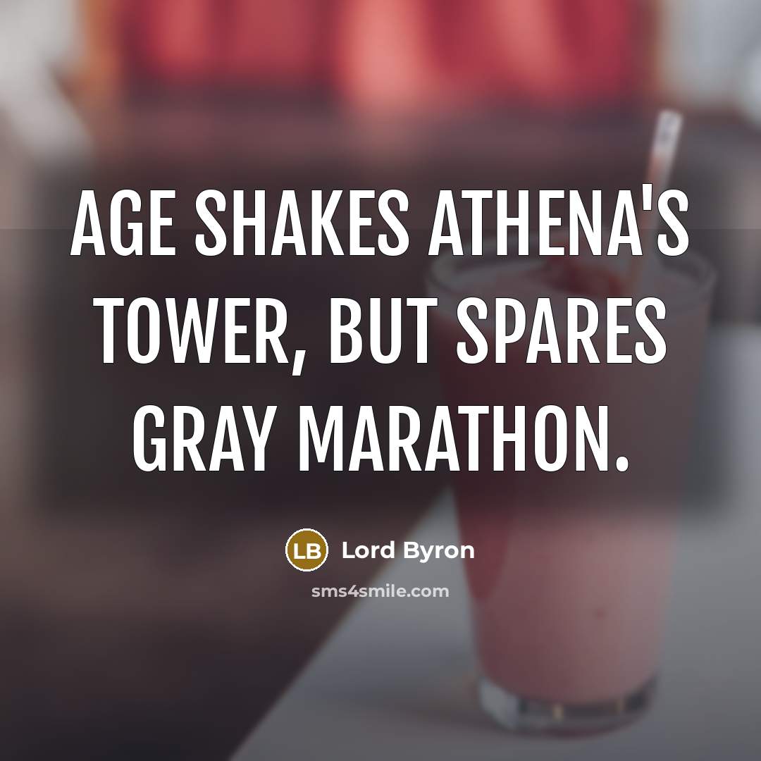 “Age shakes Athena's tower, but spares gray Marathon.…” quote by Lord Byron