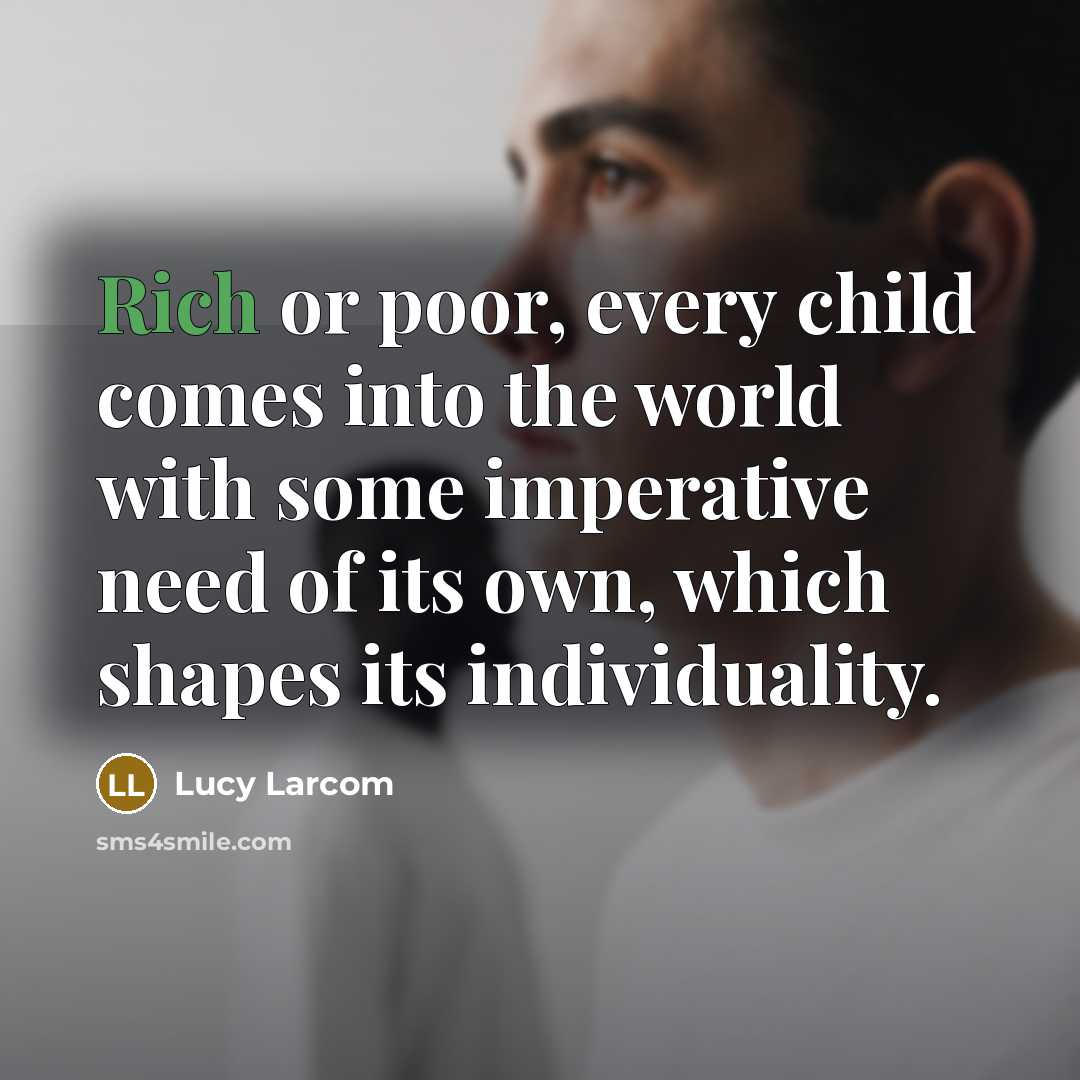 “Rich or poor, every child comes into the world with…” quote by Lucy Larcom