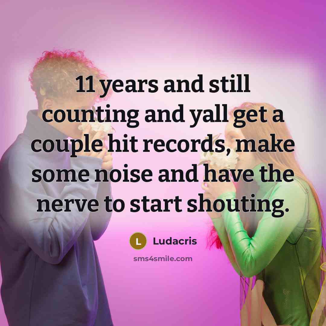 “11 years and still counting and yall get a couple…” quote by Ludacris