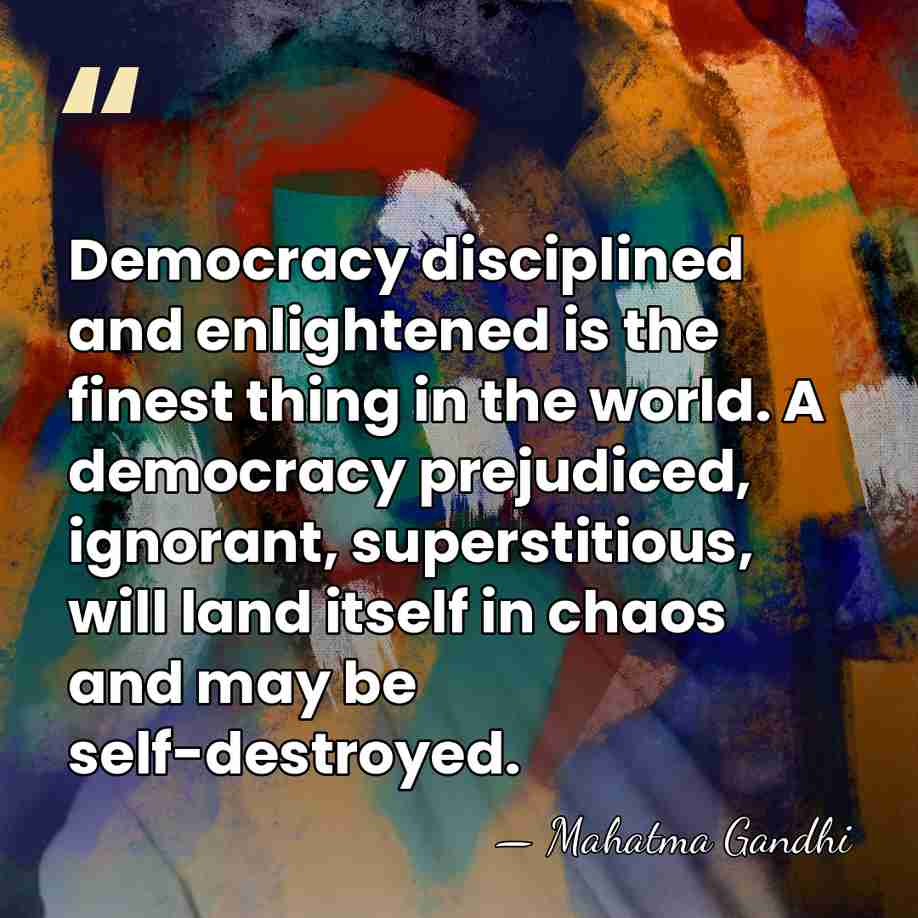 Democracy disciplined and enlightened is the finest thing in the world. A&hellip; - Mahatma Gandhi