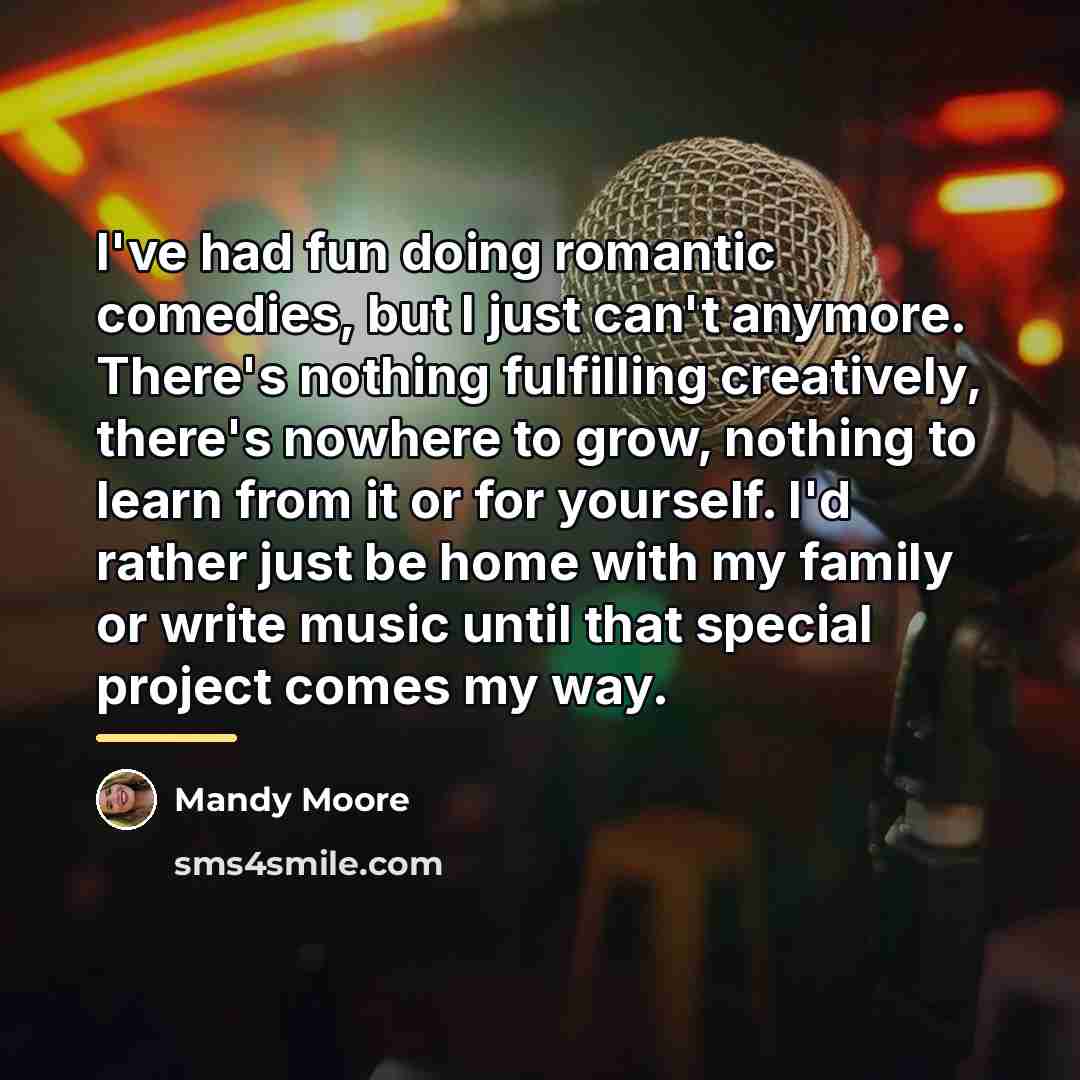 “I've had fun doing romantic comedies, but I just can't…” quote by Mandy Moore