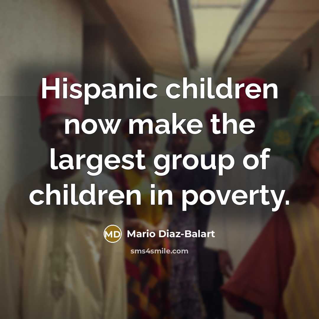 “Hispanic children now make the largest group of children in…” quote by Mario Diaz-Balart
