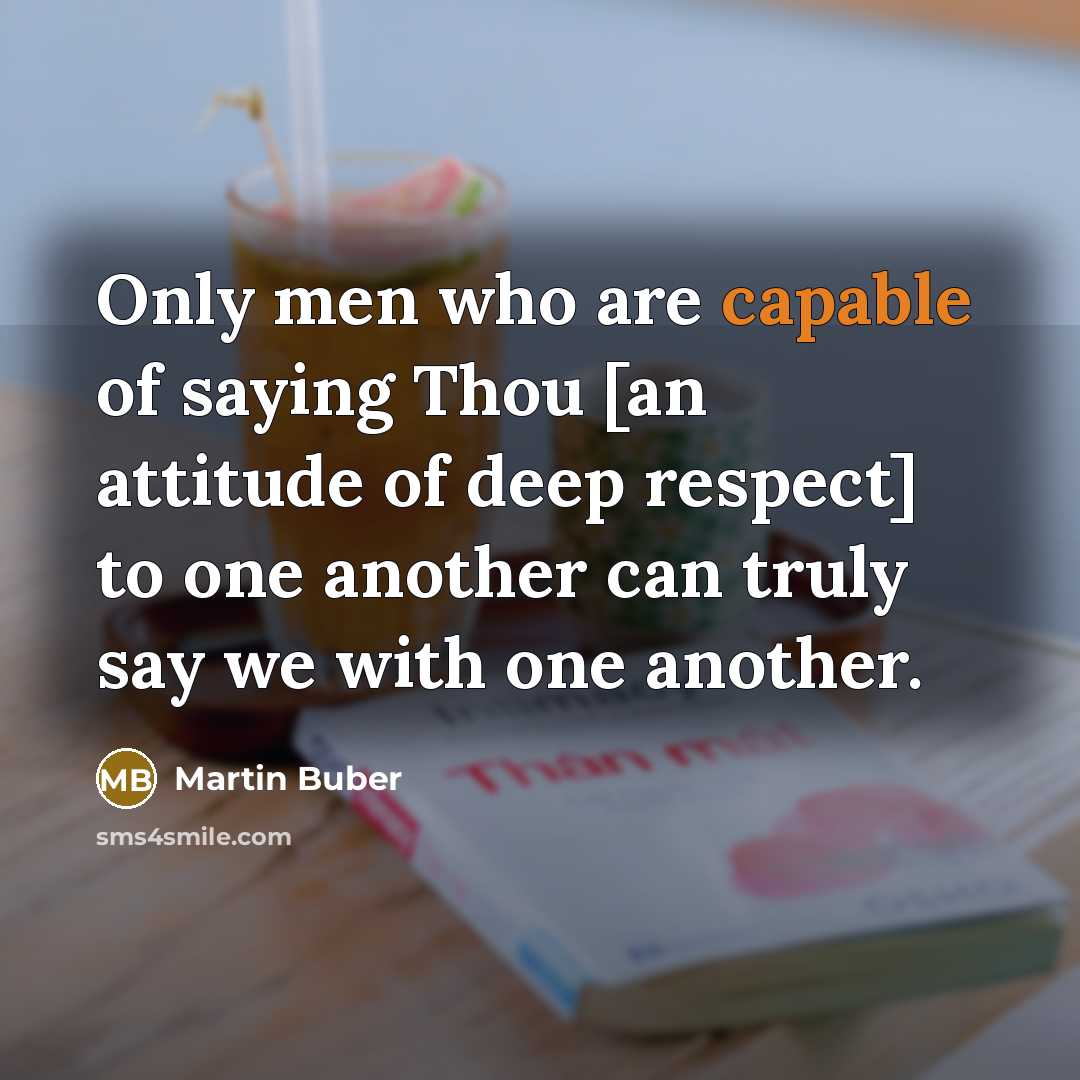 “Only men who are capable of saying Thou [an attitude…” quote by Martin Buber