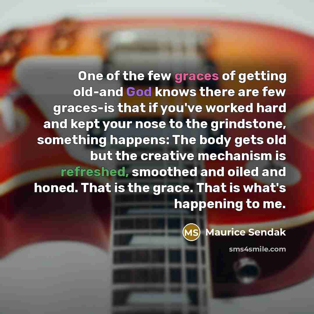 “One of the few graces of getting old-and God knows…” quote by Maurice Sendak
