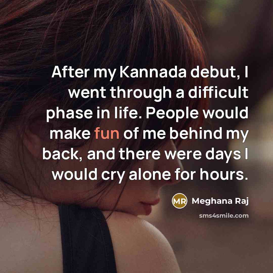 “After my Kannada debut, I went through a difficult phase…” quote by Meghana Raj