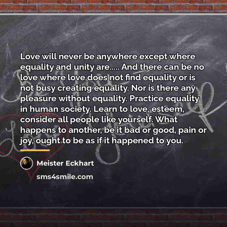 “Love will never be anywhere except where equality and unity…” quote by Meister Eckhart