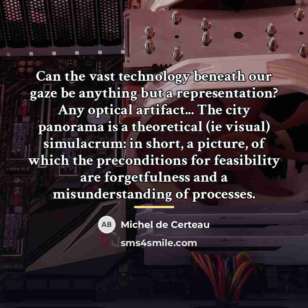 “Can the vast technology beneath our gaze be anything but…” quote by Michel de Certeau