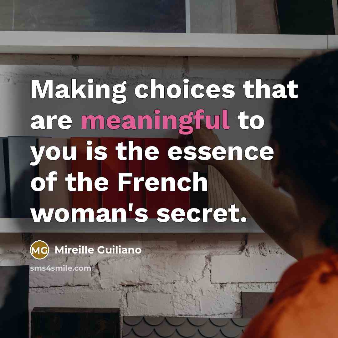 “Making choices that are meaningful to you is the essence…” quote by Mireille Guiliano