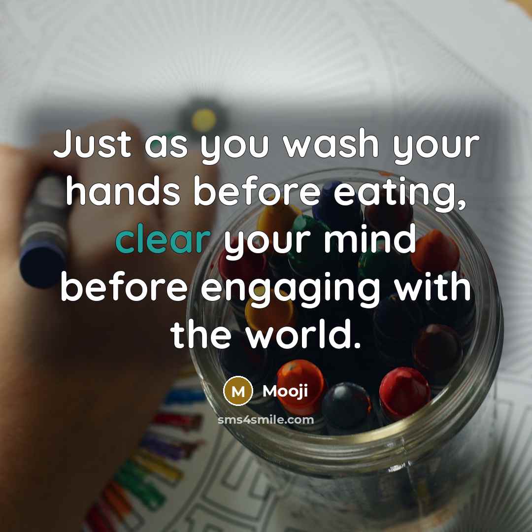 “Just as you wash your hands before eating, clear your…” quote by Mooji