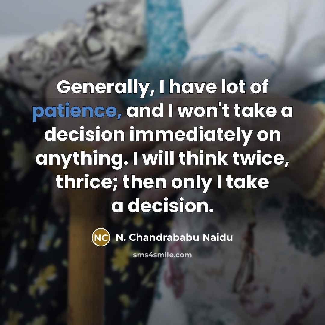 “Generally, I have lot of patience, and I won't take…” quote by N. Chandrababu Naidu