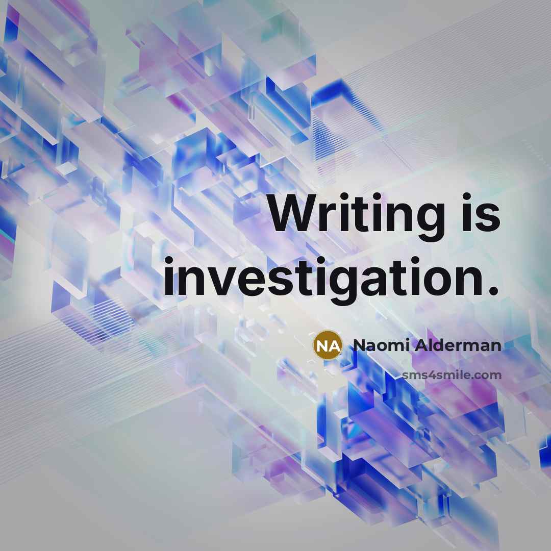 “Writing is investigation.…” quote by Naomi Alderman