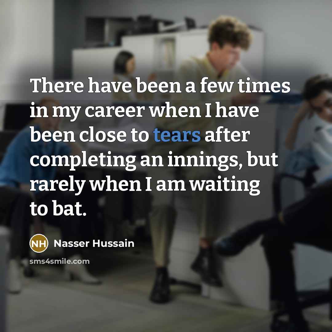 “There have been a few times in my career when…” quote by Nasser Hussain