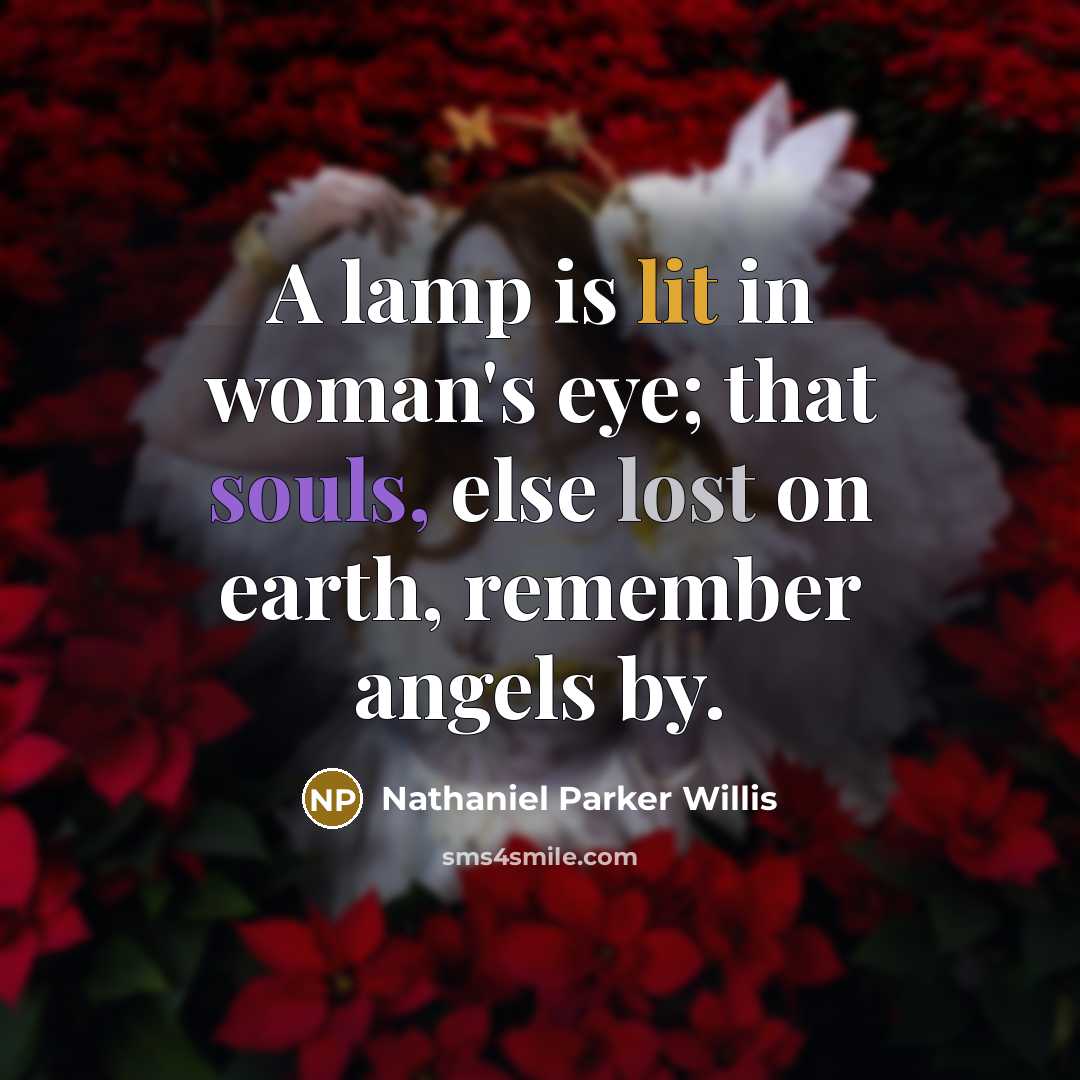 “A lamp is lit in woman's eye; that souls, else…” quote by Nathaniel Parker Willis