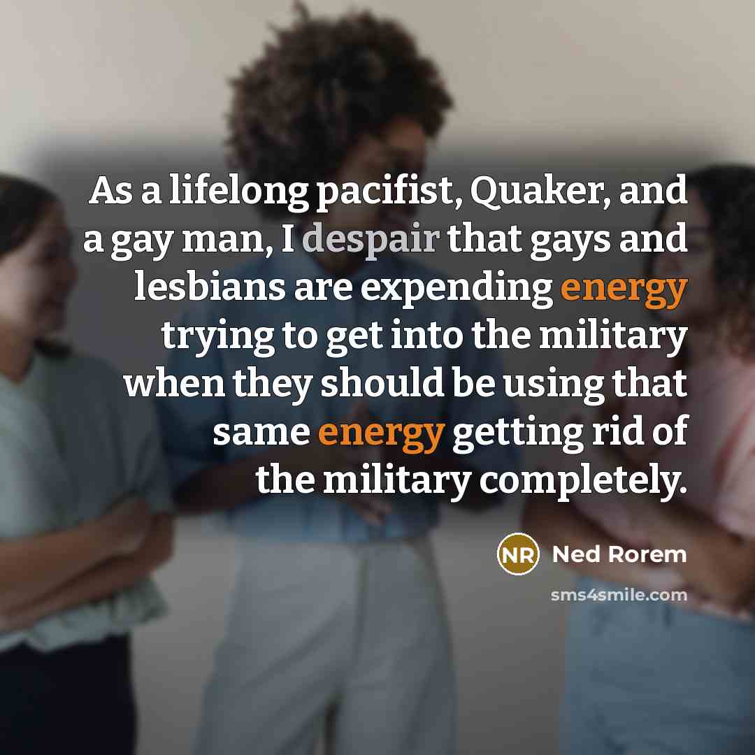 “As a lifelong pacifist, Quaker, and a gay man, I…” quote by Ned Rorem