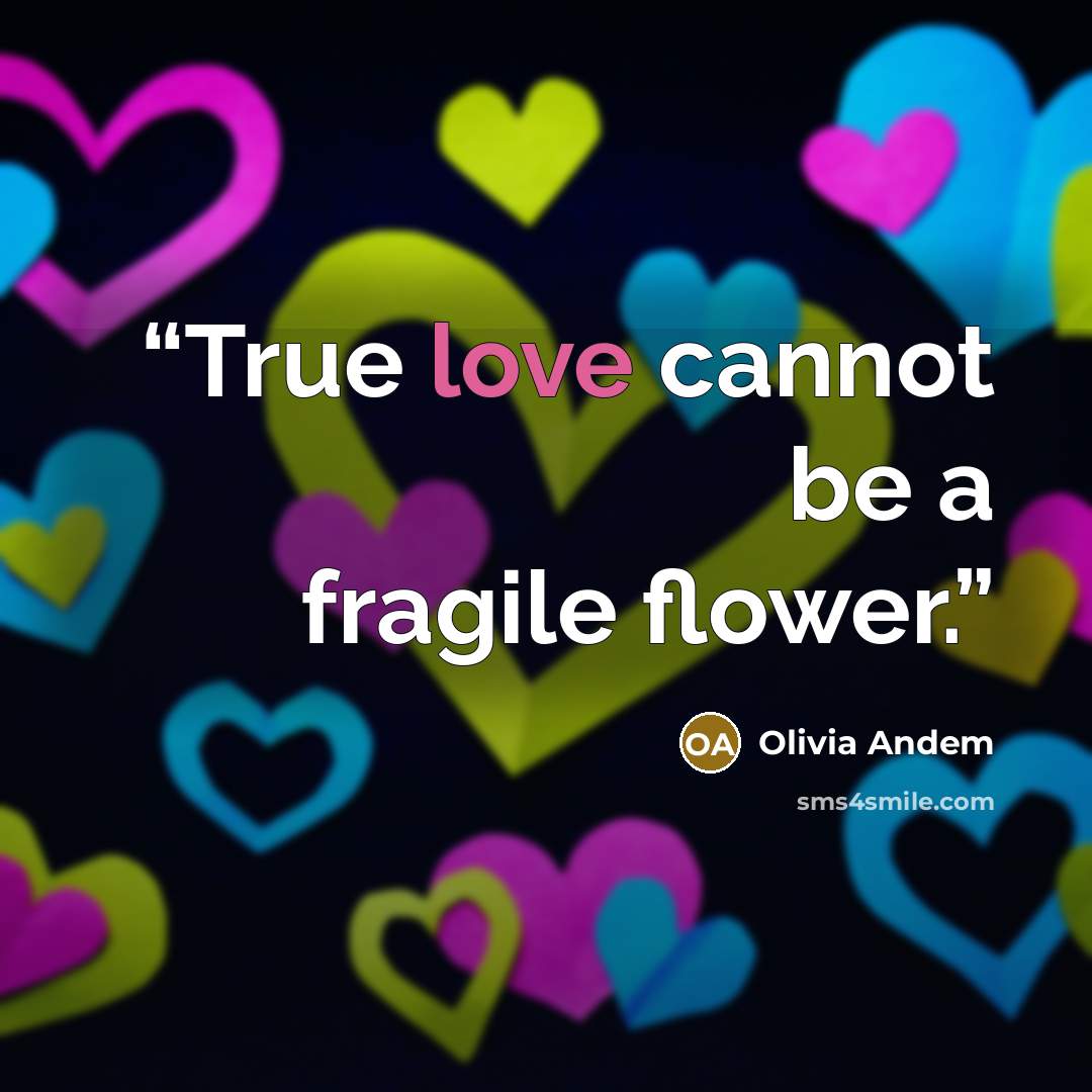 “True love cannot be a fragile flower.” quote by Olivia Andem