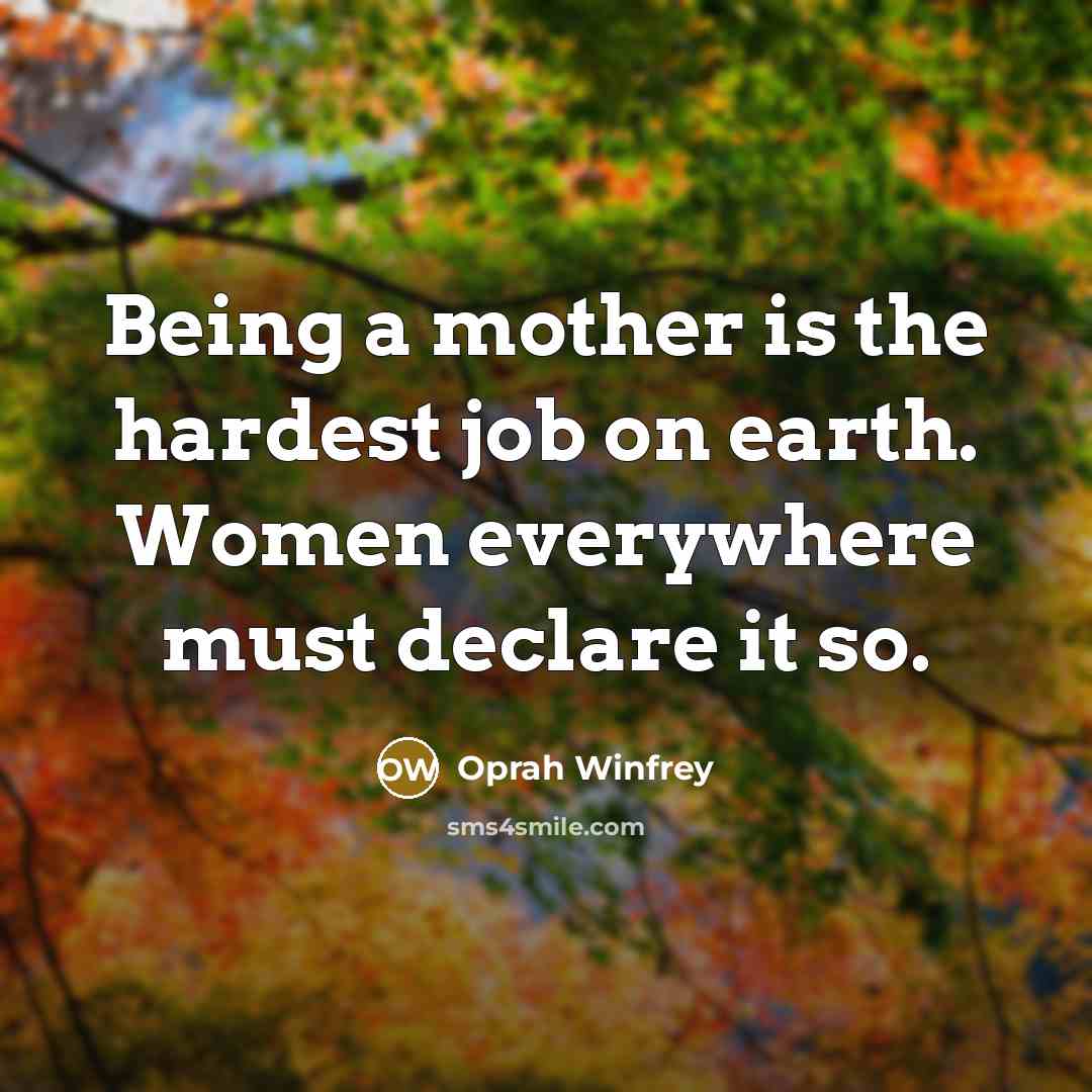 “Being a mother is the hardest job on earth. Women…” quote by Oprah Winfrey