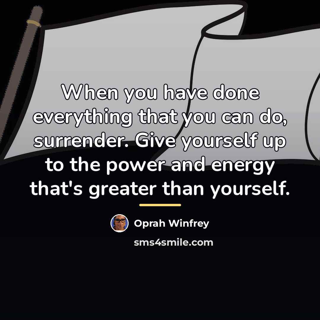 “When you have done everything that you can do, surrender.…” quote by Oprah Winfrey