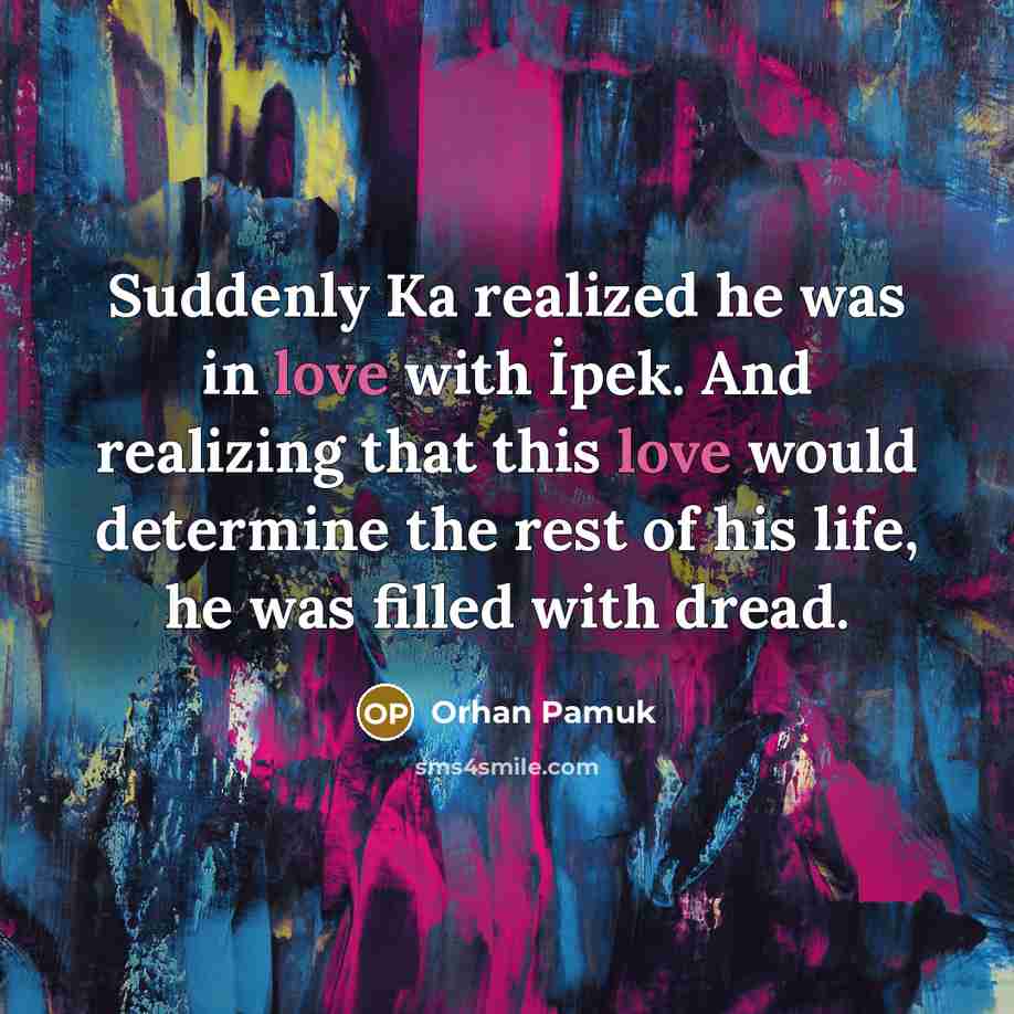 “Suddenly Ka realized he was in love with İpek. And…” quote by Orhan Pamuk
