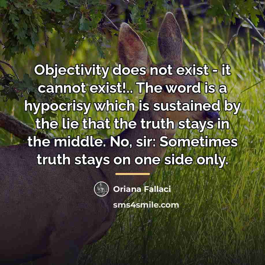 “Objectivity does not exist - it cannot exist!.. The word…” quote by Oriana Fallaci