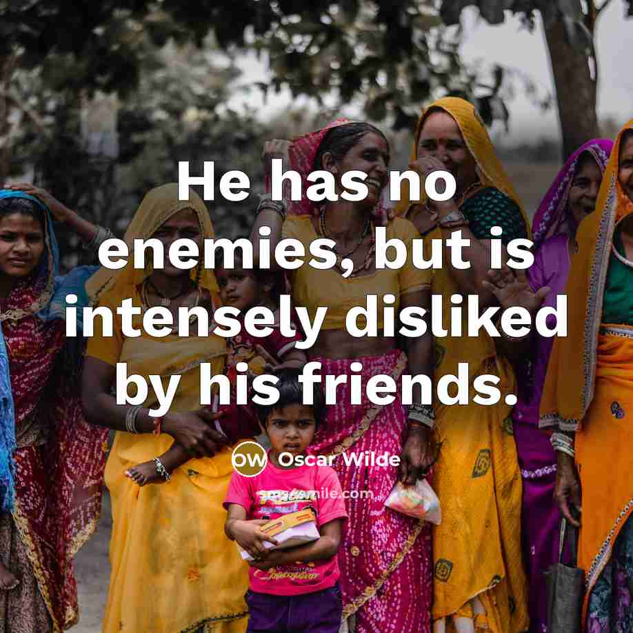 “He has no enemies, but is intensely disliked by his…” quote by Oscar Wilde