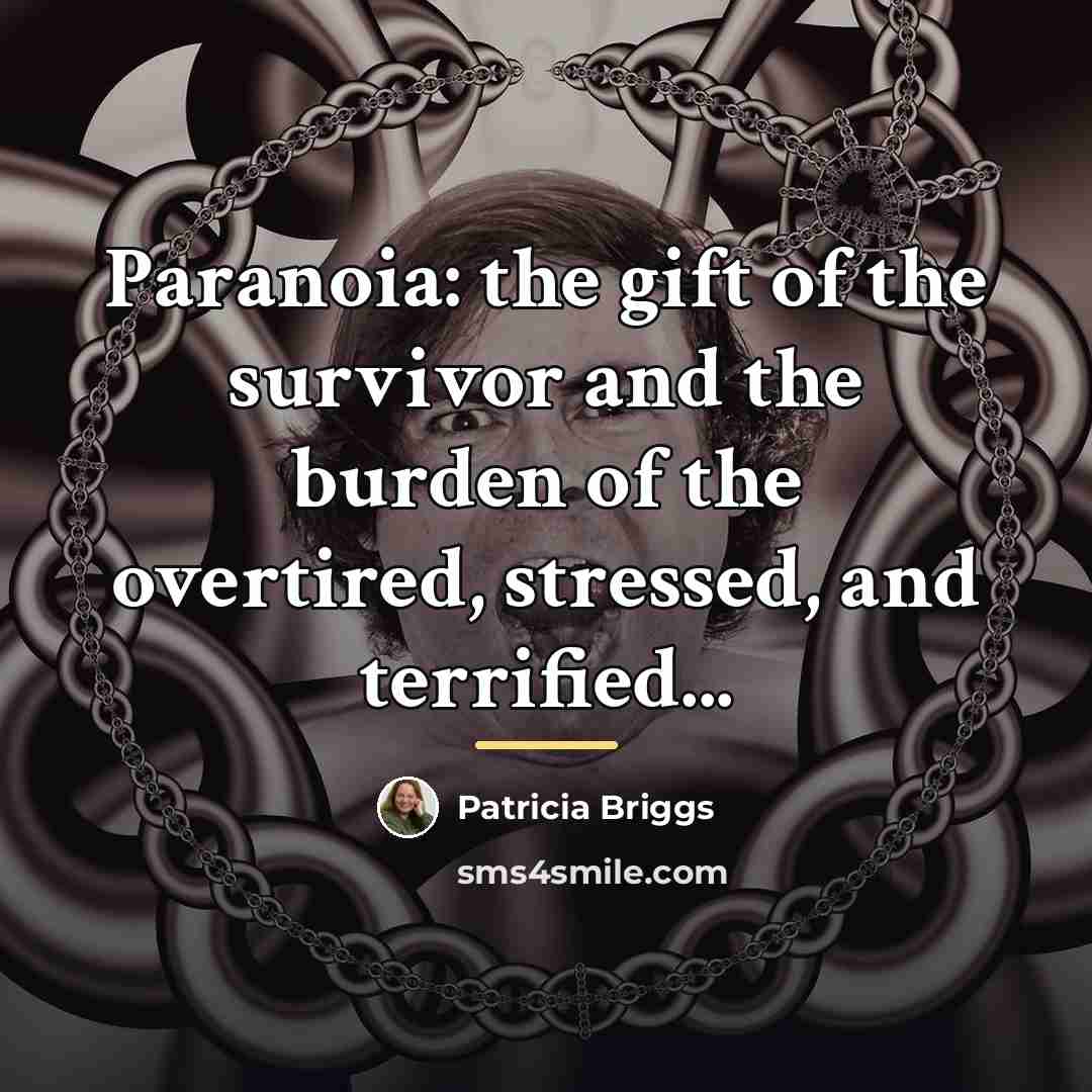 “Paranoia: the gift of the survivor and the burden of…” quote by Patricia Briggs