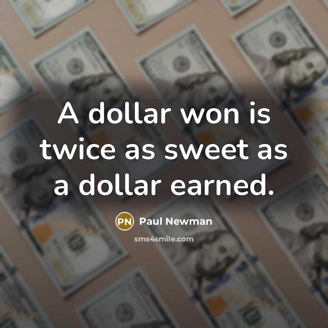 “A dollar won is twice as sweet as a dollar…” quote by Paul Newman