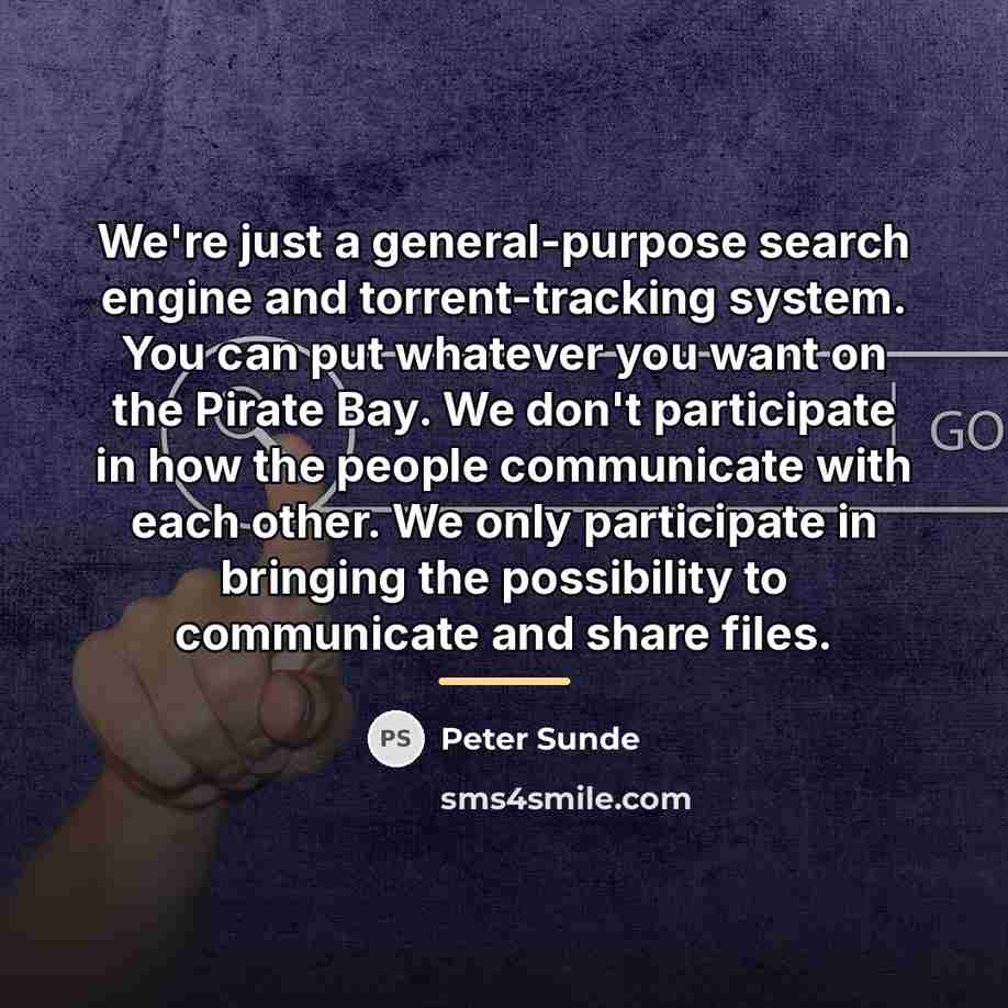 “We're just a general-purpose search engine and torrent-tracking system. You…” quote by Peter Sunde