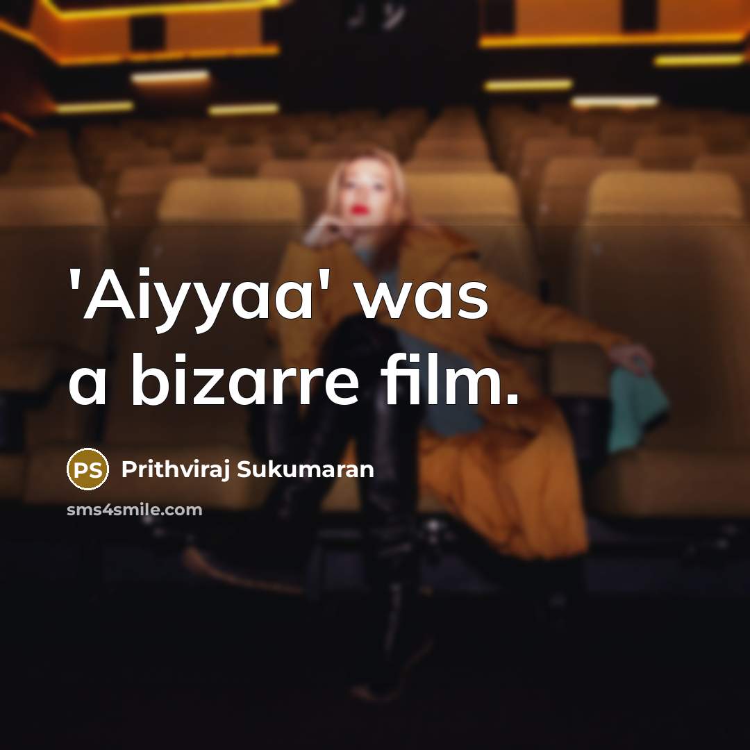 “'Aiyyaa' was a bizarre film.…” quote by Prithviraj Sukumaran