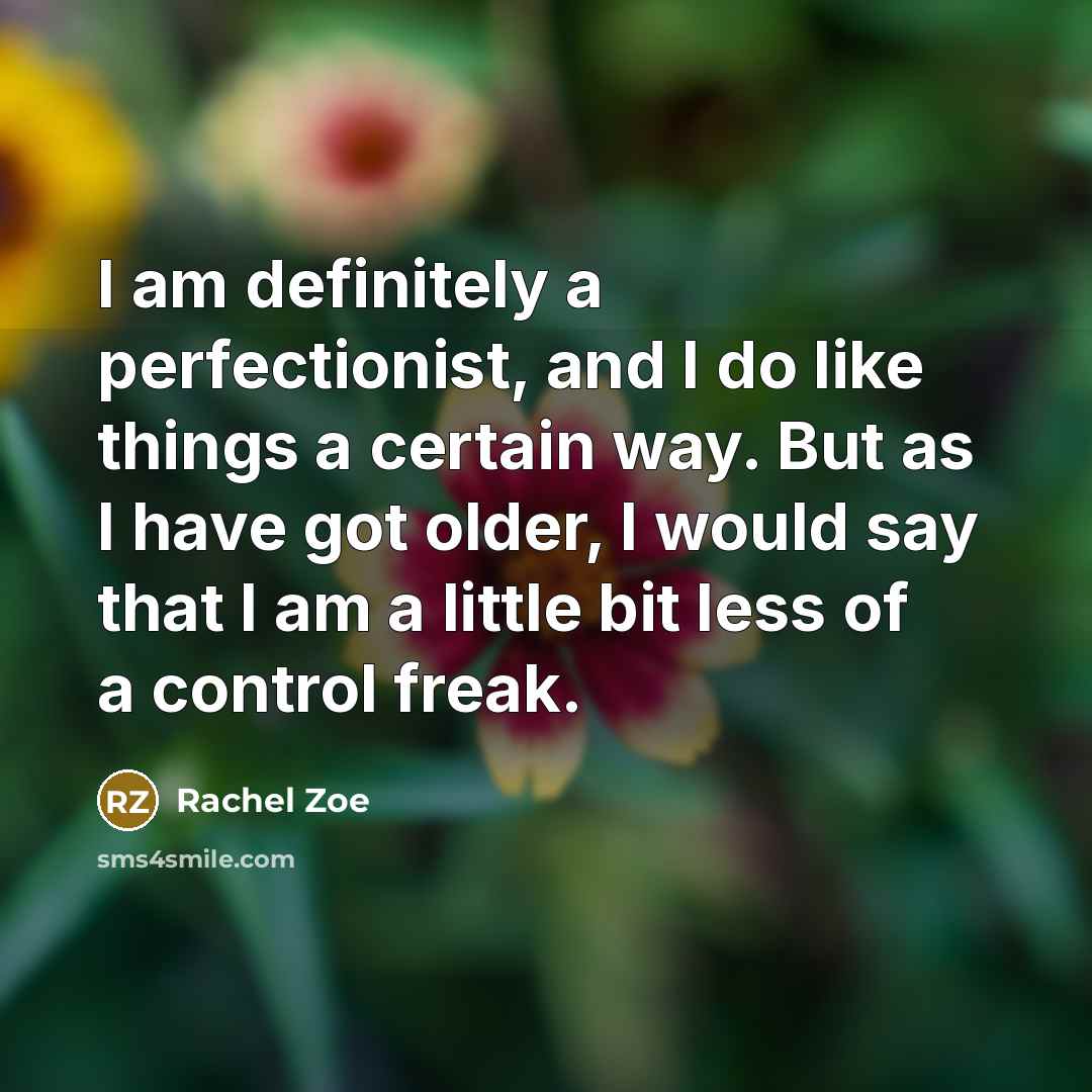 “I am definitely a perfectionist, and I do like things…” quote by Rachel Zoe