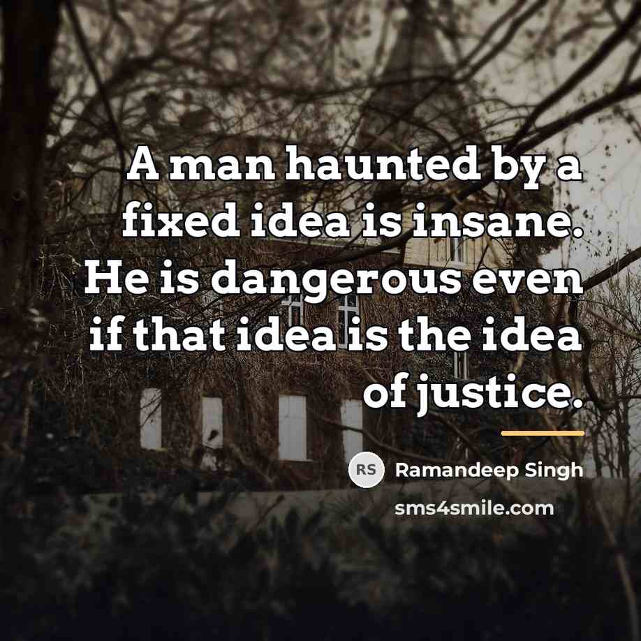 “A man haunted by a fixed idea is insane. He…” quote by Ramandeep Singh