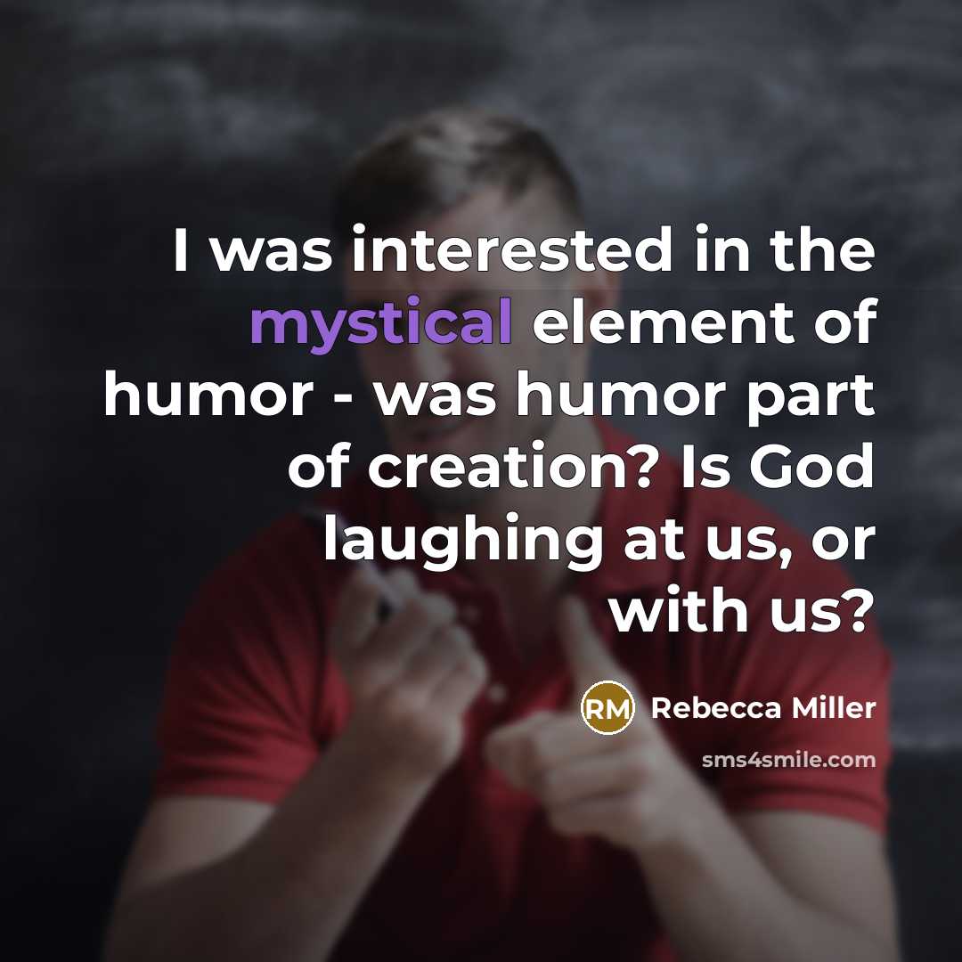 “I was interested in the mystical element of humor -…” quote by Rebecca Miller