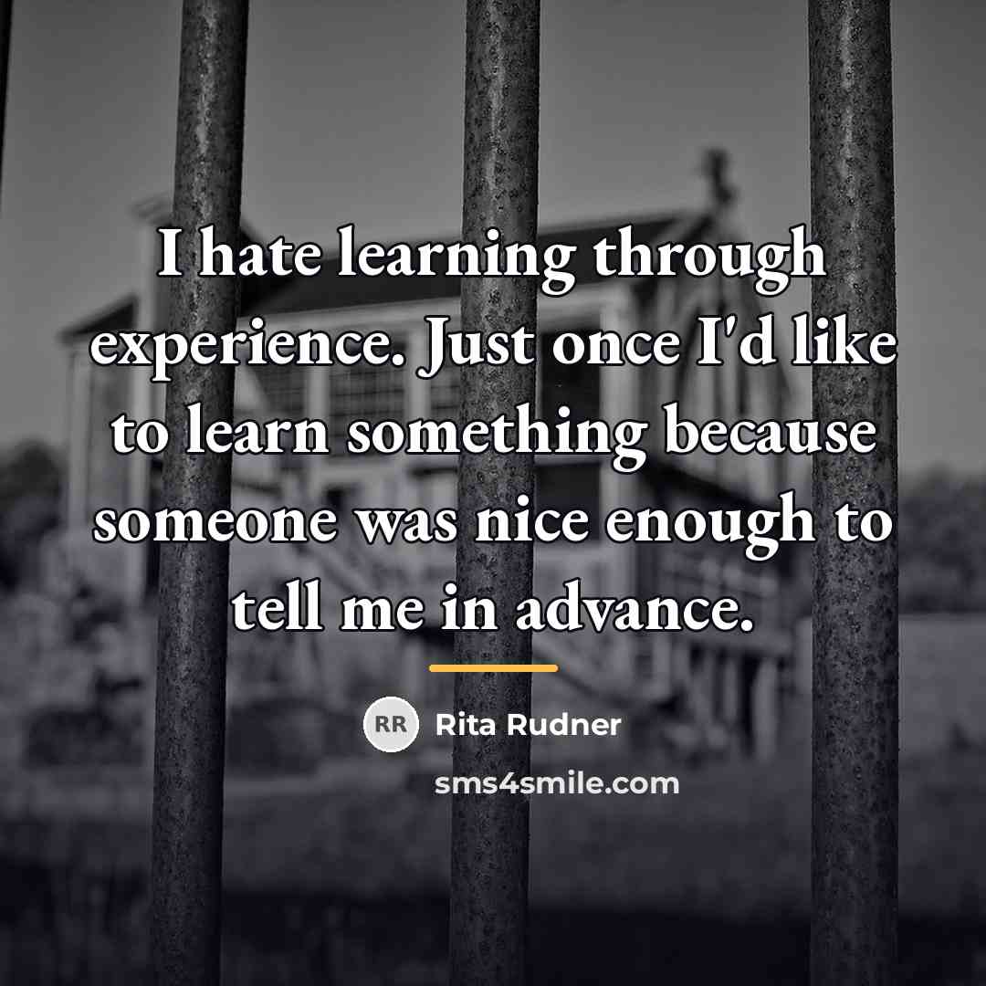“I hate learning through experience. Just once I'd like to…” quote by Rita Rudner